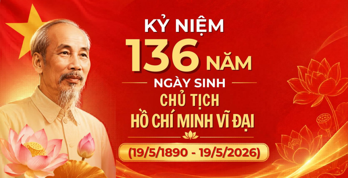 KỶ NIỆM 136 NĂM NGÀY SINH CHỦ TỊCH HỒ CHÍ MINH (19/5/1890 – 19/5/2026)